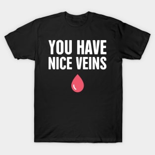 You Have Nice Veins T-Shirt